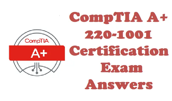 Comptia A+ 220-1001 Certification Questions Answers